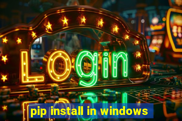 pip install in windows